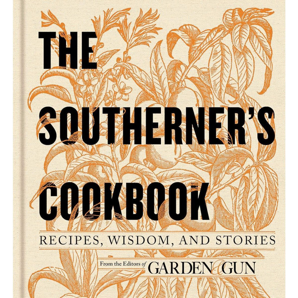 Southerner's Cookbook, The: Editors of Garden and Gun