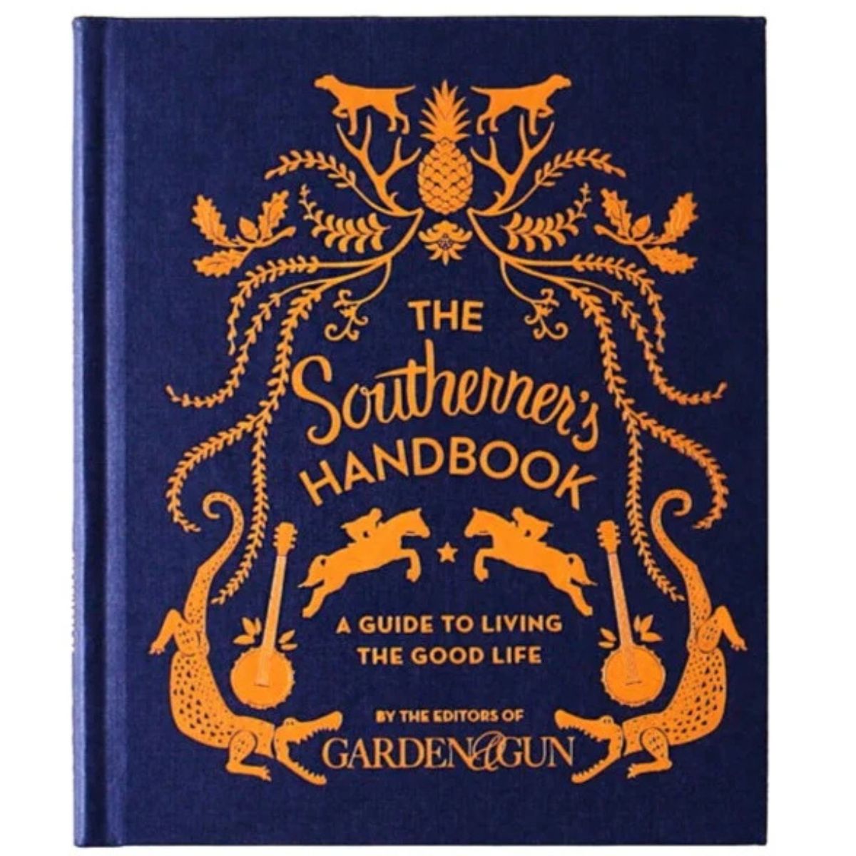 Southerner's Handbook, The: Editors of Garden and Gun
